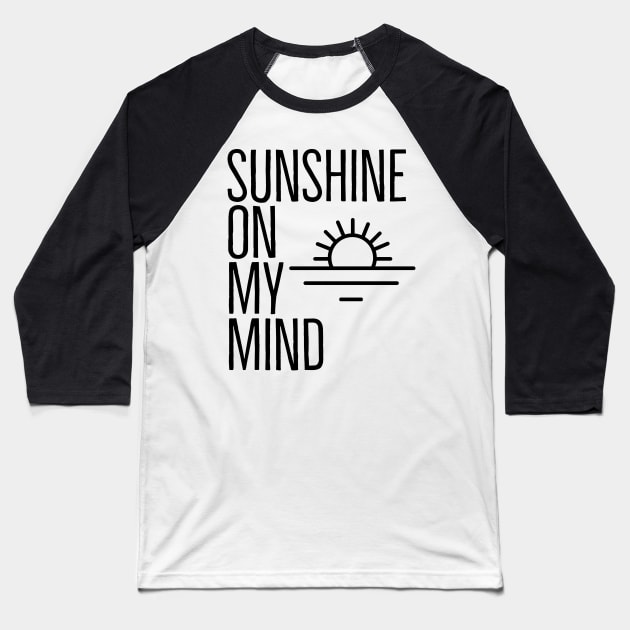 SUNSHINE ON MY MIND Baseball T-Shirt by TheMidnightBruja